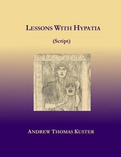 Lessons With Hypatia (Script) by Andrew Thomas Kuster (English) Paperback Book