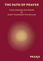 The Path Of Prayer Four Sermons On Prayer By Saint Theophan The Recluse Recluse