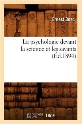 La Psychologie Devant La Science Et Les Savants (�d.1894) (Paperback or Softback