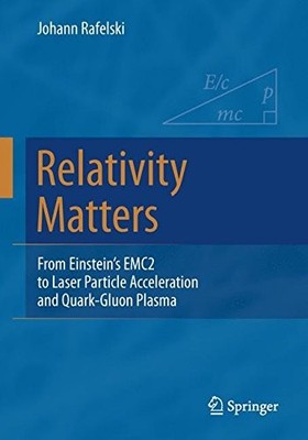 RELATIVITY MATTERS: FROM EINSTEIN'S EMC2 TO LASER PARTICLE By Johann Rafelski