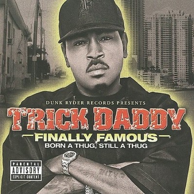 Finally Famous: Born a Thug, Still a Thug [Parental Advisory] by Trick Daddy