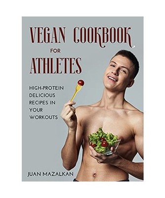Vegan Cookbook For Athletes: High-Protein Delicious Recipes in Your Workouts