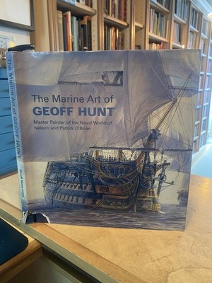 Marine Art of Geoff Hunt Master Painter of Nelson & Patrick O'Brian 2007 HB