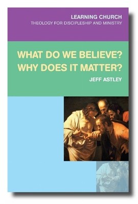 Jeff Astley What Do We Believe? Why Does It Matter? (Taschenbuch)