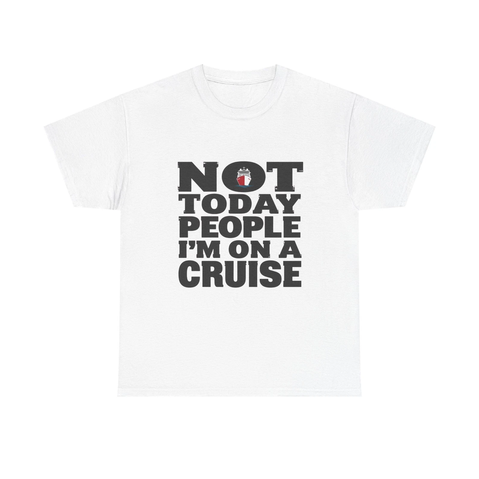 Not Today People I'm On A Cruise T-Shirt Funny Vacation Ship Travel Tee