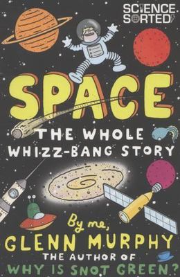 Space: The Whole Whizz-Bang Story (Science Sorted)