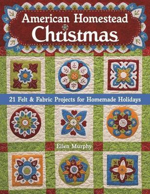 American Homestead Christmas: 21 Felt & Fabric Projects for Homemade Holidays b