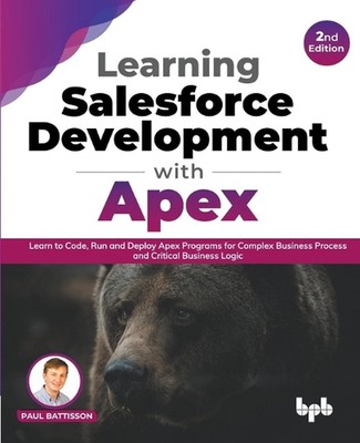 Learning Salesforce Development with Apex: Learn to Code, Run and Deploy Apex Pr