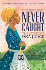 Never Caught, the Story of Ona Judge: George and Martha Washington's...