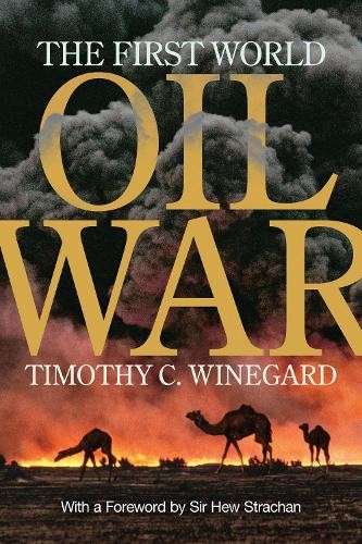 The First World Oil War by Timothy C. Winegard, Sir Hew Strachan - 9781487500733