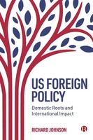Us Foreign Policy | Domestic Roots And International Impact | Richard Johnson