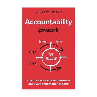 Accountability at Work: How to make and keep promises and have others do the ...