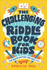 The Challenging Riddle Book for Kids : Fun Brain-Busters for Ages