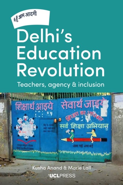 Delhi's Education Revolution: Teachers, Agency and  by Kusha Anand PAPERBACK
