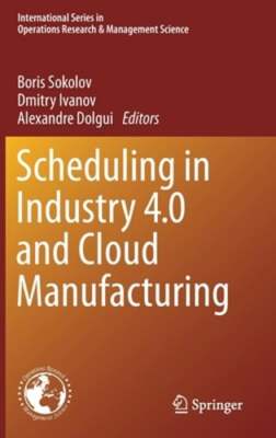 Scheduling in Industry 4.0 and Cloud Manufacturing by Boris Sokolov: New