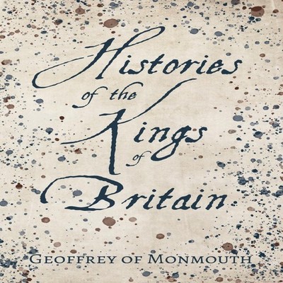 Histories of the Kings of Britain Geoffrey Of Monmouth Paperback