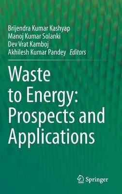 Waste to Energy: Prospects and Applications by Brijendra Kumar Kashyap (English)