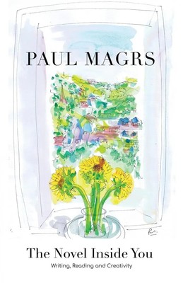 The Novel Inside You Writing, Reading and Creativity Paul Magrs Taschenbuch 2019