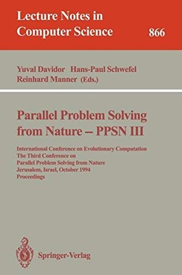 PARALLEL PROBLEM SOLVING FROM NATURE - PPSN III: By Yuval Davidor & Hans-paul