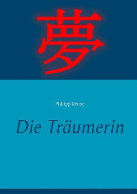 Philipp Kruse | Die Träumerin | Taschenbuch | Deutsch (2015) | 196 S.