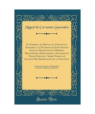 El Espiritu de Miguel de Cervantes y Saavedra, ó la Filosofia de Este Grande In