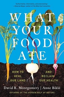 What Your Food Ate: How to Restore Our Land and Reclaim Our Health