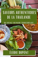 Saveurs Authentiques De La ThaïLande | Un Voyage Culinaire ÉPoustouflant | Buch