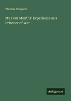 Thomas Simpson | My Four Months' Experience As A Prisoner Of War | Taschenbuch