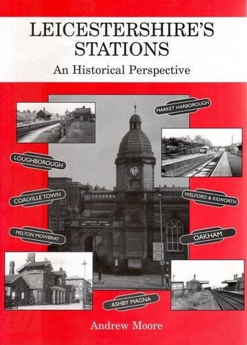 Leicestershire's Stations: an Historical Perspective, Moore, Andrew, Excellent B