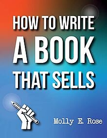 How To Write A Book That Sells von Rose, Molly Elodie | Buch | Zustand sehr gut