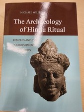 Archaeology of Hindu Ritual: Temples and the Establishment of the Gods by Michae