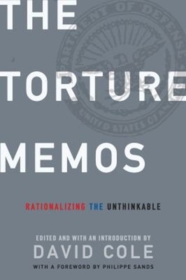The Torture Memos : Rationalizing the Unthinkable Paperback