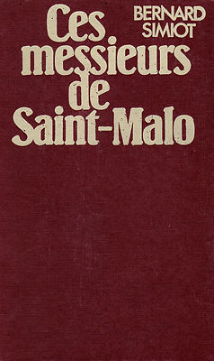 Ces messieurs de SAINT - MALO // Bernard SIMIOT // 1 ère Edition ...
