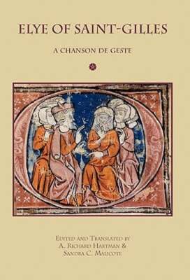 Elye of Saint-Gilles: A Chanson de Geste by A Richard Hartman: New