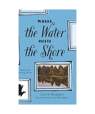 Where The Water Meets The Shore: Poems for Young Minds: Poems for Young Minds, L