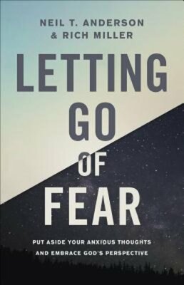 Letting Go of Fear: Put Aside Your Anxious Thoughts and Embrace God's: New
