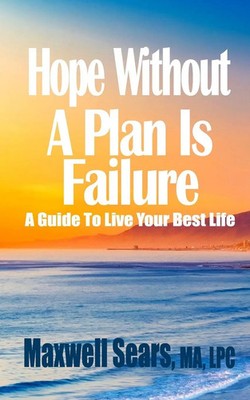 Hope Without A Plan Is Failure A Guide To Live Your Best Life Maxwell Sears Buch
