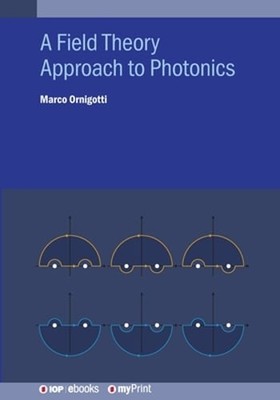 A Field Theory Approach to Photonics by Marco Ornigotti: New
