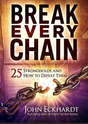 Break Every Chain : 25 Strongholds and How to Defeat Them by John Eckhardt ...