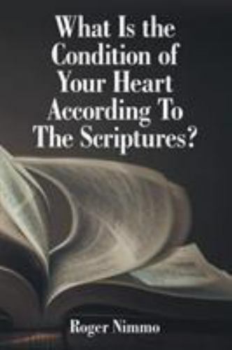 What Is the Condition of Your Heart According to the Scriptures? by Roger ...