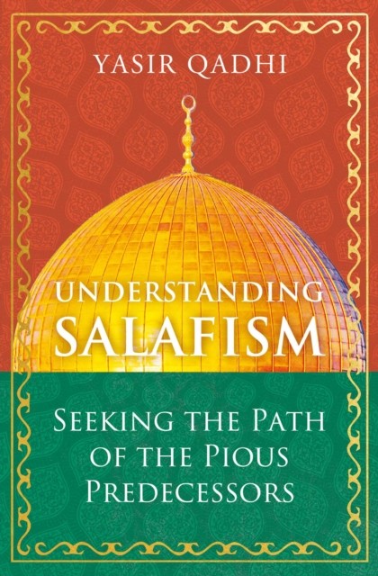 Understanding Salafism : Seeking The Path Of The Pious Predecessors Yasir Qadhi - Image 4