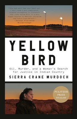 Yellow Bird: Oil, Murder, and a Woman's Search for Justice in Indian Country by