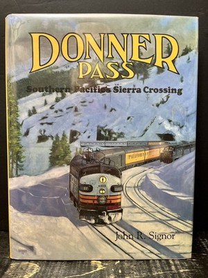 Donner Pass Southern Pacific's Sierra Crossing by Signor 2003 Hrdbk Like New S1