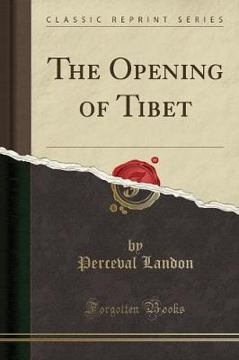 The Opening of Tibet Classic Reprint, Perceval Lan