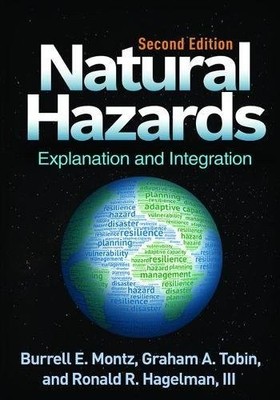 NATURAL HAZARDS, SECOND EDITION: EXPLANATION AND By Burrell E. Montz & Graham A.