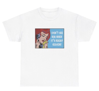 I Don t See Him When It s Rugby Season T Shirt Funny Player Fan Humor Gift Tee
