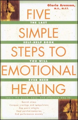 Five Simple Steps to Emotional Healing: The Last Self-Help Book You Will Eve...