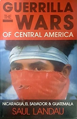 Guerilla Wars of Central America: Nicaragua, El Salvador and... - Landau, Saul