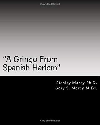 ''A GRINGO IN SPANISH HARLEM'' By Morey Stanley W Ph.d. & Gery Morey **BRAND NEW**