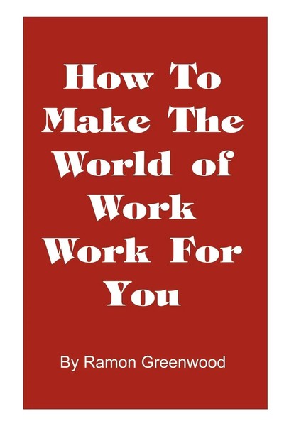 Ramon Greenwood | How To Make The World Of Work Work For You | Taschenbuch-image